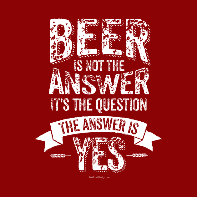 Beer Is Not The Answer by eBrushDesign