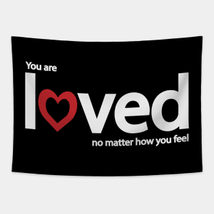 You are loved no matter how you feel Tapestry