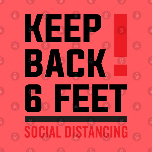 Keep Back Stay 6 Feet Social Distancing by DragonTees