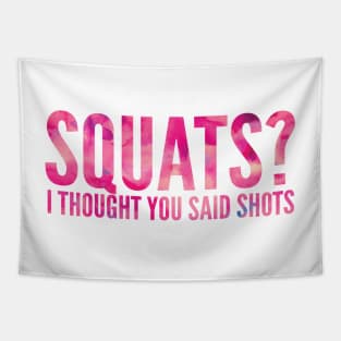 Squats? I Thought You Said Shots Tapestry