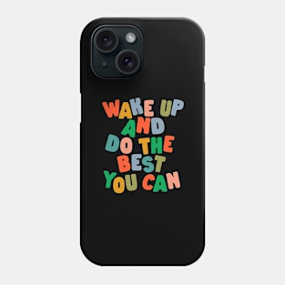 Wake Up and Do The Best You Can Phone Case