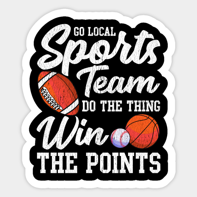 Go Local Sports Team Funny Sports Fan Sarcasm Pun - Go Local Sports Team - Sticker | TeePublic Go Local Sports Team Funny Sports Fan Sarcasm Pun - Go Local Sports Team - Sticker | TeePublic