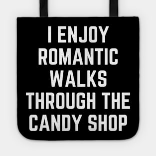 I Enjoy Romantic Walks Through the Candy Shop Funny Tote