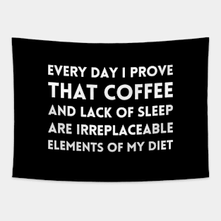 Every day I prove, that coffee and lack of sleep are irreplaceable elements of my diet Tapestry