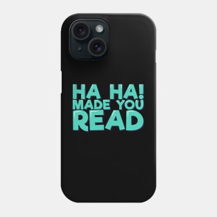 Ha Ha! Made You Read Phone Case