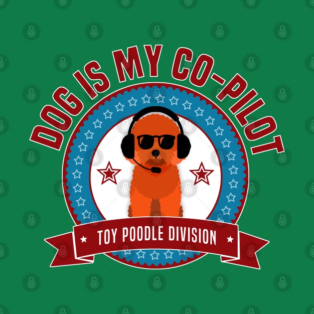 Toy Poodle Is My Co-Pilot by Rumble Dog Tees