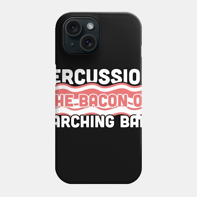 Percussion, The Bacon Of Marching Band Phone Case by MeatMan