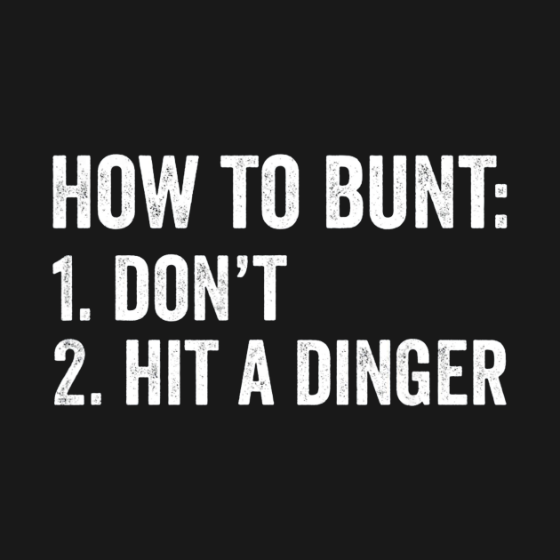 How To Bunt Dont Hit A Dinger Baseball Baseball TShirt TeePublic