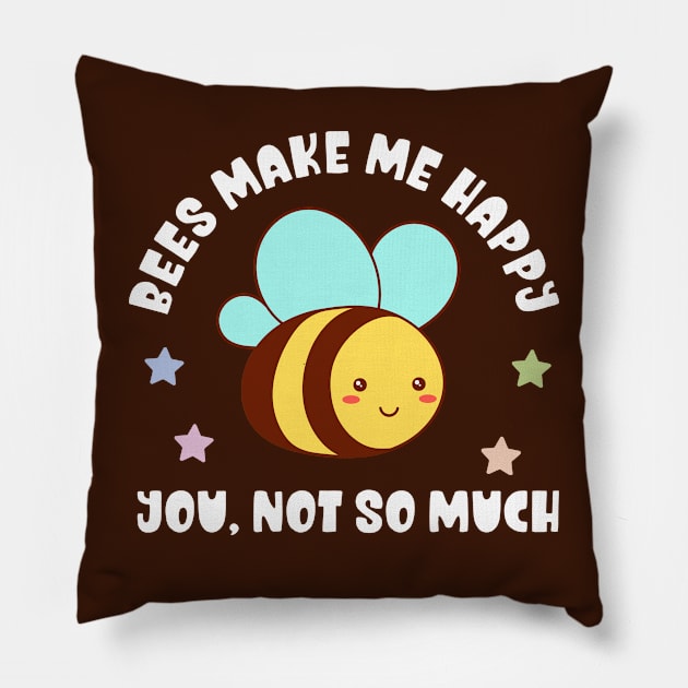 Kawaii Bees Make Me Happy, You Not So Much - Funny Pillow by TeeTopiaNovelty