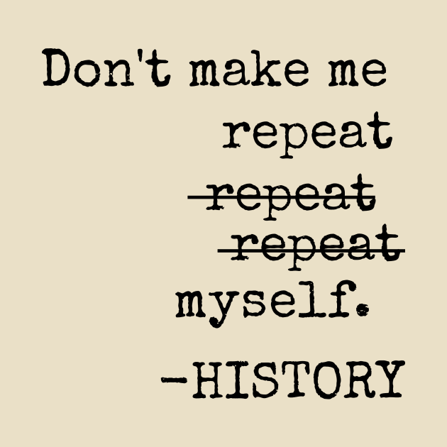 Don't Repeat History on a Typewriter by spiffy_design