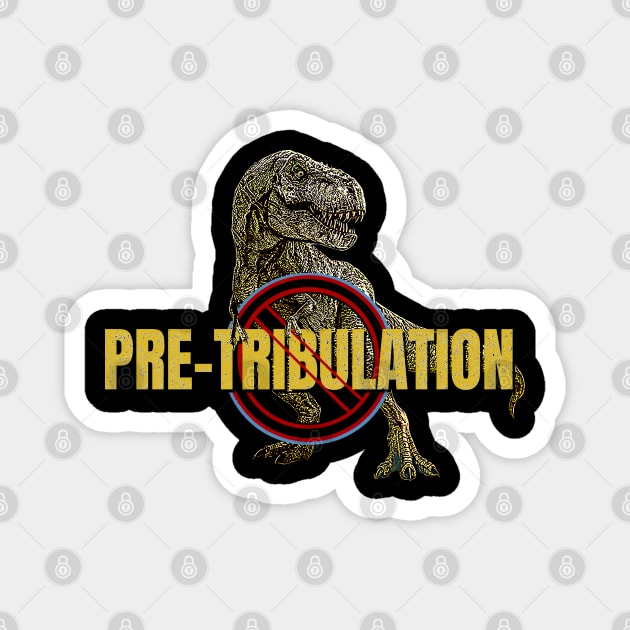 No Pretribulation T-rex Dinosaur of Trouble first symbol Rapture Magnet  TeePublic