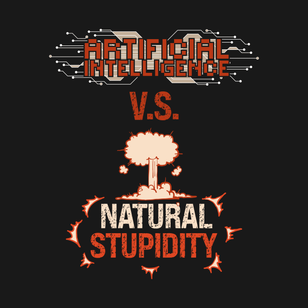 Artificial Intelligence vs  natural stupidity Sarcastic Funny Quote for geek by HomeCoquette