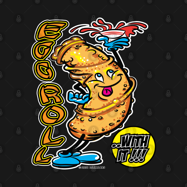 Egg Roll With It by eShirtLabs