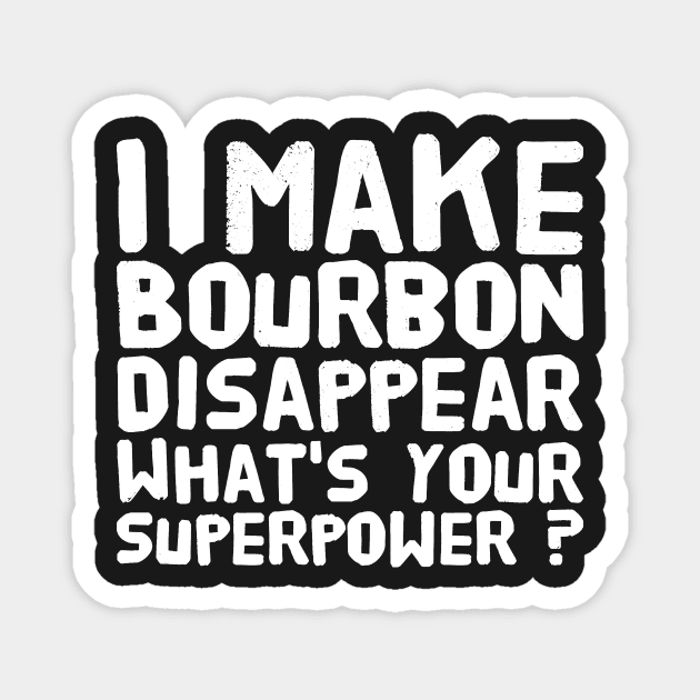 I make bourbon disappear what's your superpower Magnet by captainmood