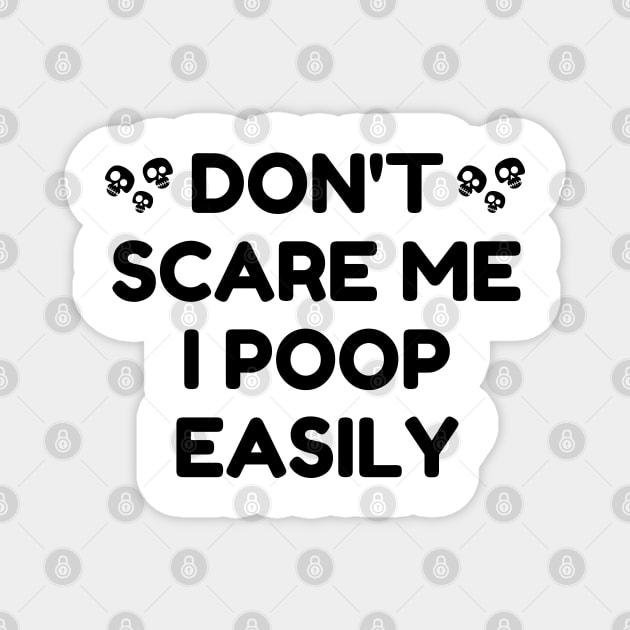 Don't Scare Me I Poop Easily Magnet by mdr design