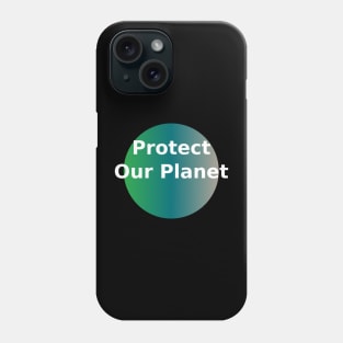 Protect our planet Phone Case