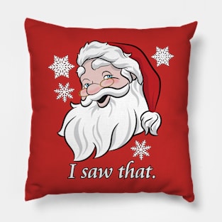 SANTA CLAUS SAW THAT Pillow