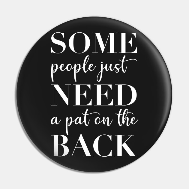 Some People Just Need a Pat On The Back Pin by CityNoir