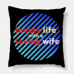 Lovely Life with a Loving Wife Pillow