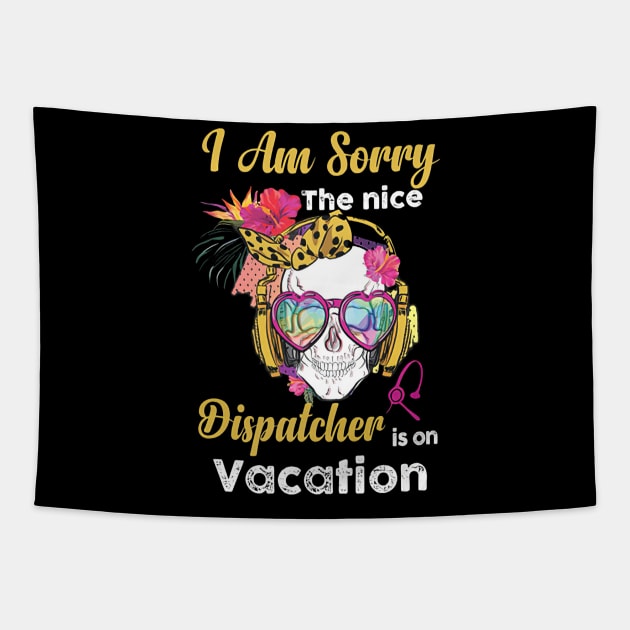 I Am Sorry The Nice Dispatcher Is On Vacation Tapestry by janayeanderson48214