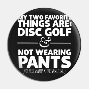 My Two Favorite Things Are Disc Golf And Not Wearing Any Pants Pin