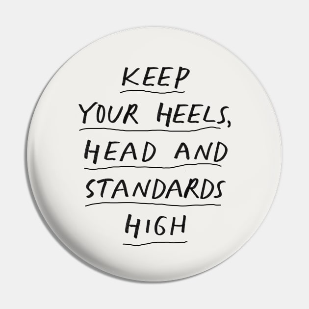 Keep Your Heels Head and Standards High in black and white Pin by MotivatedType