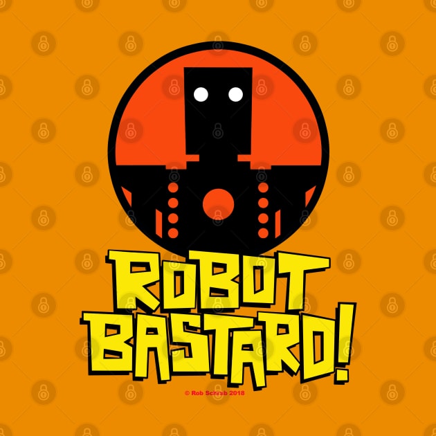 ROBOT BASTARD! by RobSchrab