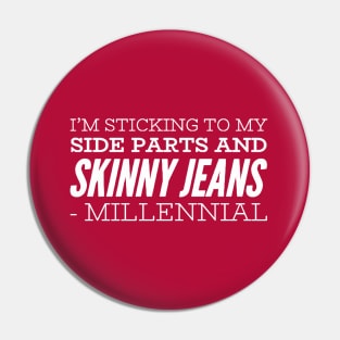 I'm sticking to my side parts and skinny jeans - Millennial Pin