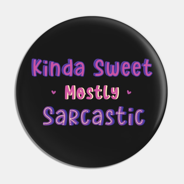 Kinda Sweet Mostly Sarcastic Pin by DreamPassion