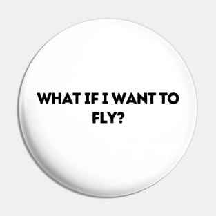 What If I Want To Fly - Life Quotes Pin