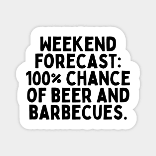 Weekend forecast: 100% chance of beer and barbecues Tshirt Magnet