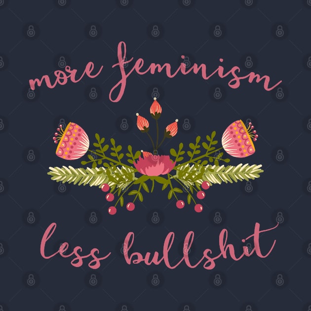 Irreverent truths: More feminism, less bullshit (tongue in cheek floral design) by Ofeefee