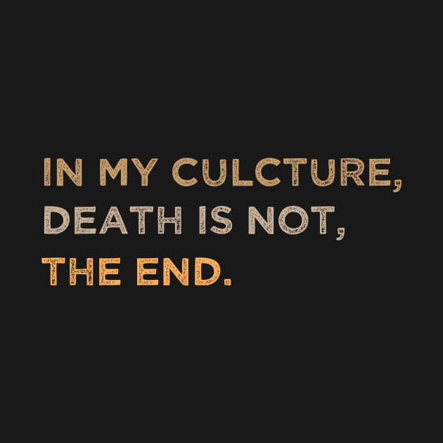 In My Culcture Death Is Not The End by Adel dza