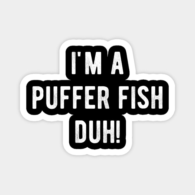 I'm a Puffer Fish Duh Easy Halloween Costume Meme T-shirt Magnet by carasantos