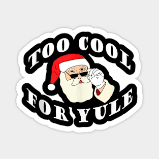 Too Cool For Yule - Santa Claus Magnet