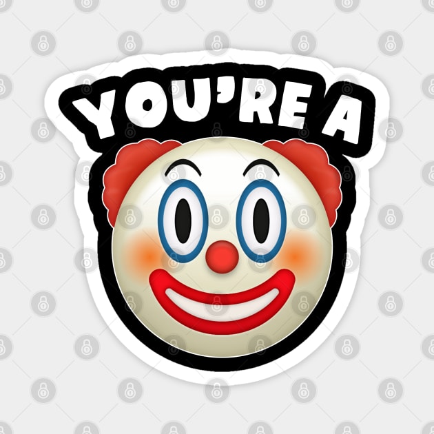You're A Clown Magnet by TextTees