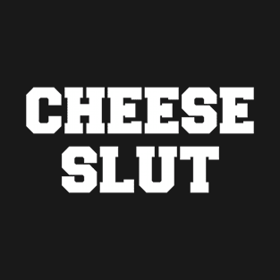 Cheese Slut T-Shirt