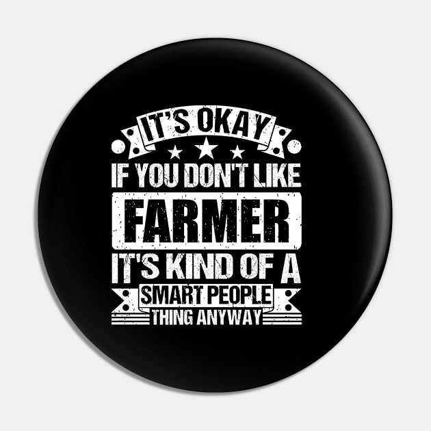 It's Okay If You Don't Like Farmer It's Kind Of A Smart People Thing Anyway Farmer Lover Pin by Benzii-shop 