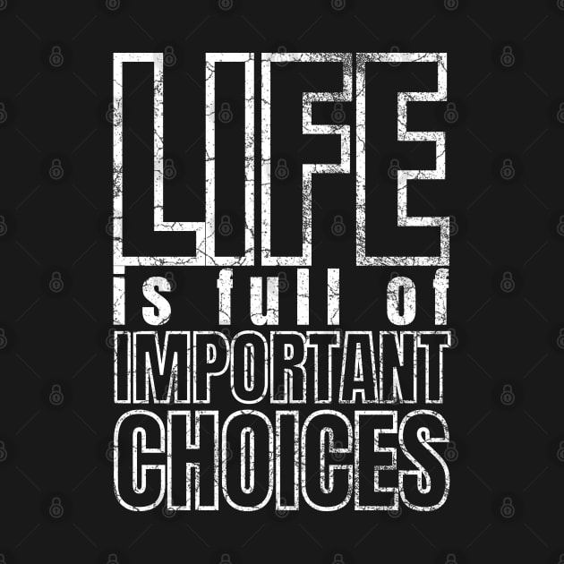 Life is Full of Important Choices by IndiPrintables