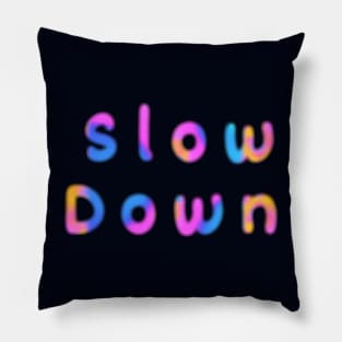 Slow down Pillow