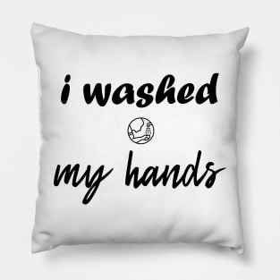 I Washed My Hands Pillow