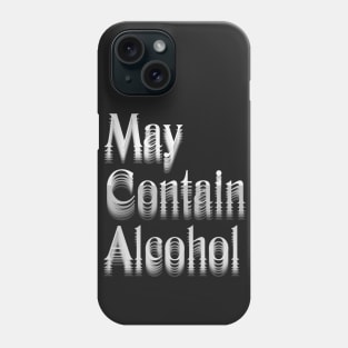 May Contain Alcohol Phone Case