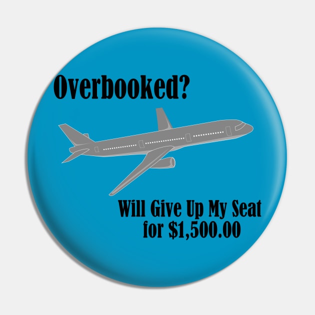 Overbooked Airline Humorous Will Give Up Seat For Money Pin by MisterBigfoot