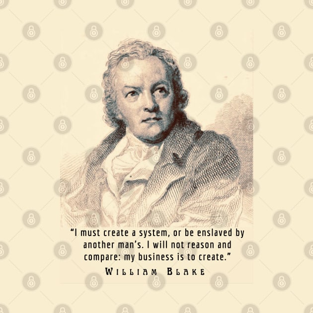 William Blake portrait and quote: “I must create a system, or be enslaved by another man's...” by artbleed