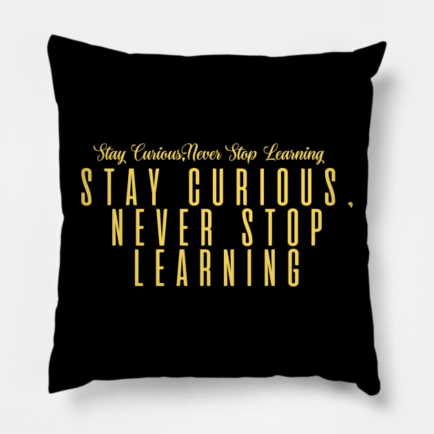 Stay Curious, Never Stop Learning Pillow by BandaraxStore