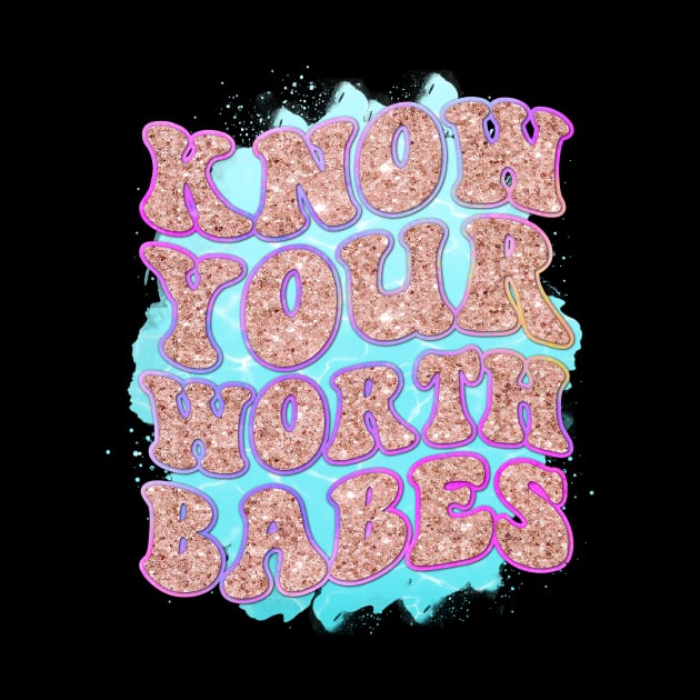 Know Your Worth Babes, Self Care, Self Love by Designhoost-Ltd