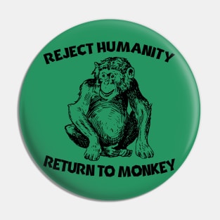 Reject Humanity Return To Monkey Pin