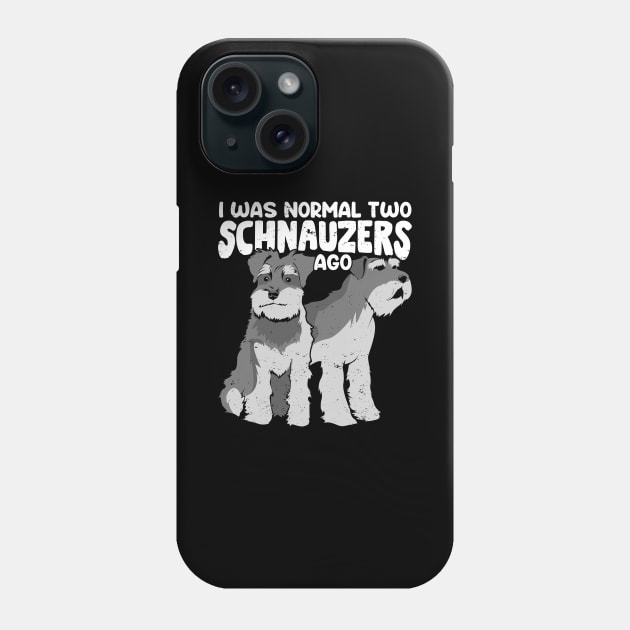 I Was Normal Two Schnauzers Ago Phone Case by Dolde08