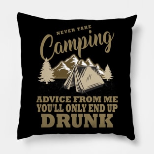 Never take camping advice from me you'll only end up drunk Pillow