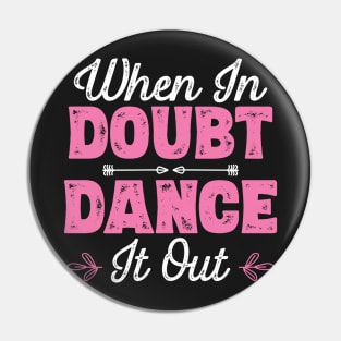 When In Doubt Dance It Out - Dancer product Pin